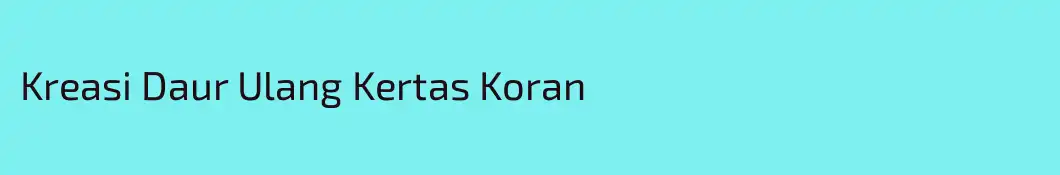Kreasi Daur Ulang Kertas Koran